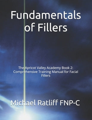 Fundamentals of Fillers: The Apricot Valley Academy Book 2: Comprehensive Training Manual for Facial Fillers by Wahid, Ali
