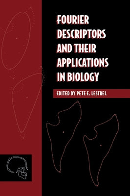 Fourier Descriptors and Their Applications in Biology by Lestrel, Pete E.