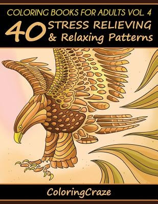 Coloring Books For Adults Volume 4: 40 Stress Relieving And Relaxing Patterns by Adult Coloring Books Illustrators Allian