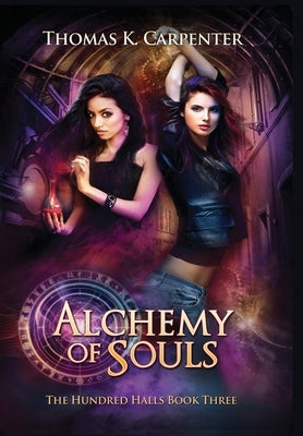 Alchemy of Souls: The Hundred Halls Series Book Three by Carpenter, Thomas K.