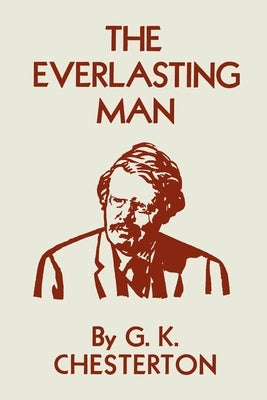 The Everlasting Man by Chesterton, G. K.