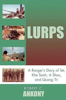 Lurps: A Ranger's Diary of Tet, Khe Sanh, A Shau, and Quang Tri by Ankony, Robert
