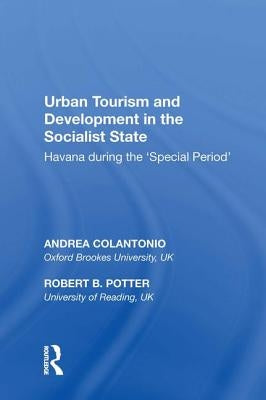 Urban Tourism and Development in the Socialist State: Havana during the �Special Period� by Colantonio, Andrea