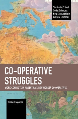 Co-Operative Struggles: Work Conflicts in Argentina's New Worker Co-Operatives by Kasparian, Denise