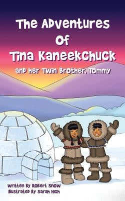 The Adventures of Tina Kaneekchuk and her Twin Brother, Tommy by Snow, Robert H.