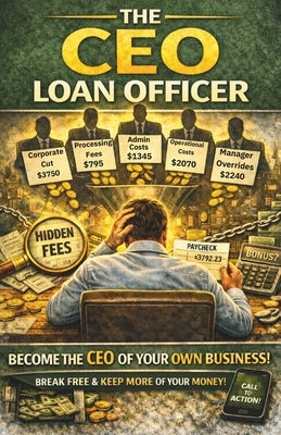 The CEO Loan Officer: Becoming the CEO of Your Own Business by Dendy, Michael