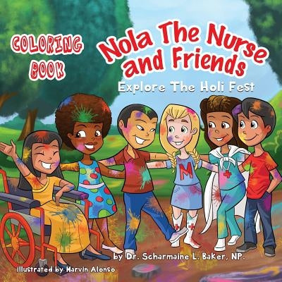 Nola The Nurse(R) & Friends Explore the Holi Fest: Coloring Book by Baker, Scharmaine L.