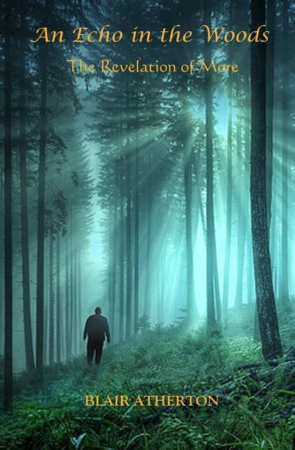 An Echo in the Woods: The Revelation of More by Atherton, Blair