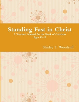 Standing Fast in Christ by Woodruff, Shirley T.