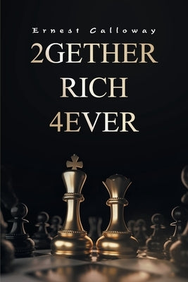 2Gether Rich 4Ever: Book I by Calloway, Ernest