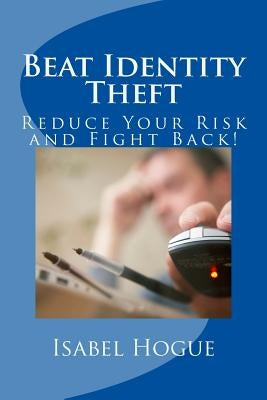 Beat Identity Theft: Reduce Your Risk and Fight Back! by Woodrum, J. R.