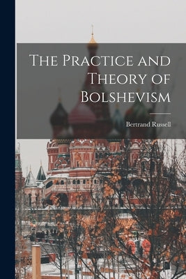 The Practice and Theory of Bolshevism by Russell, Bertrand