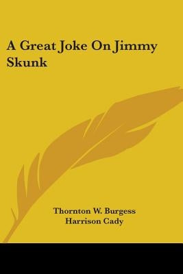 A Great Joke On Jimmy Skunk by Burgess, Thornton W.