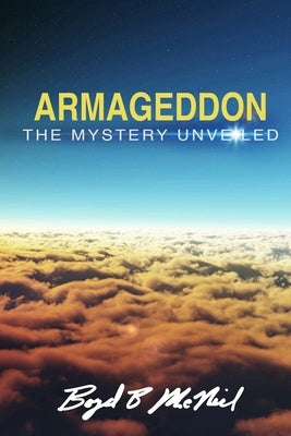 "Armageddon" The Mystery Unveiled: The Mount Of Congregation by McNiel, Boyd B.