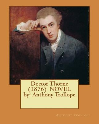 Doctor Thorne (1876) NOVEL by: Anthony Trollope by Trollope, Anthony