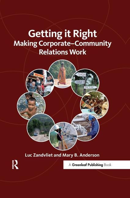 Getting it Right: Making Corporate-Community Relations Work by Zandvliet, Luc