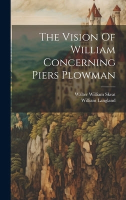 The Vision Of William Concerning Piers Plowman by Langland, William