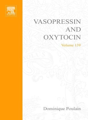 Vasopressin and Oxytocin: From Genes to Clinical Applications: Volume 139 by Poulain, D.