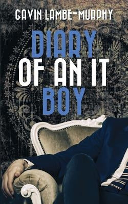 Diary Of An It Boy by Lambe-Murphy, Gavin