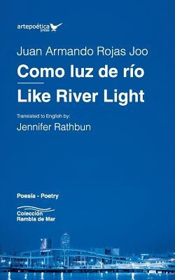 Como luz de río / Like River Light by Rojas, Juan Armando