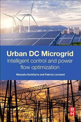 Urban DC Microgrid: Intelligent Control and Power Flow Optimization by Sechilariu, Manuela