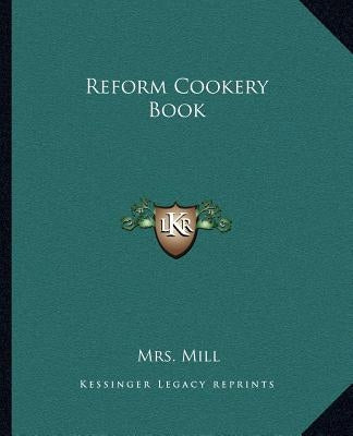 Reform Cookery Book by Mill, Mrs