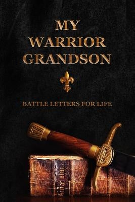 My Warrior Grandson: Battle Letters For Life by Shepherd, Sheri Rose