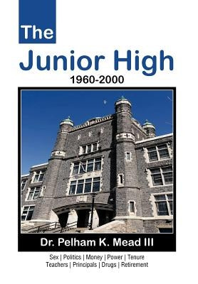 The Junior High: 1960-2000 by Mead, Pelham K., III
