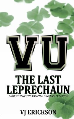 VU The Last Leprechaun - Book Two of the Vampire University Series by Erickson, Vj