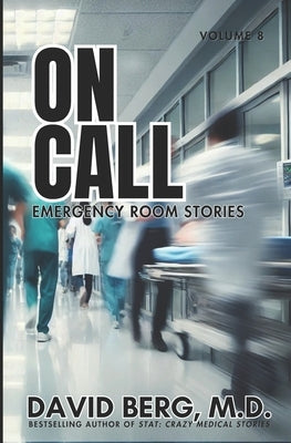 On Call: Emergency Room Stories: Volume 8 by Berg, David