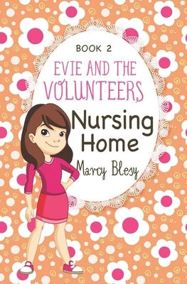 Evie and the Volunteers: Nursing Home, Book 2 by Blesy, Marcy