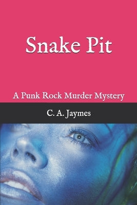 Snake Pit: A Punk Rock Murder Mystery by Jaymes, C. a.