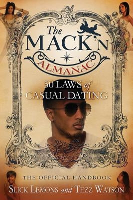 The Mack'n Almanac: 50 Laws of Casual Dating by Watson, Tezz
