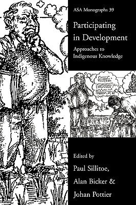 Participating in Development: Approaches to Indigenous Knowledge by Bicker, Alan