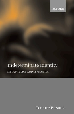 Indeterminate Identity: Metaphysics and Semantics by Parsons, Terence
