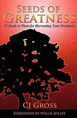 Seeds of Greatness by Gross, Cj