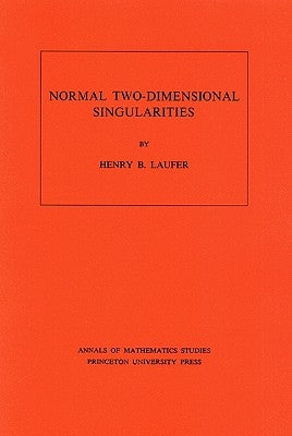 Normal Two-Dimensional Singularities by Laufer, Henry B.