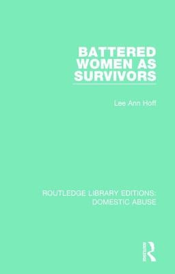 Battered Women as Survivors by Hoff, Lee Ann
