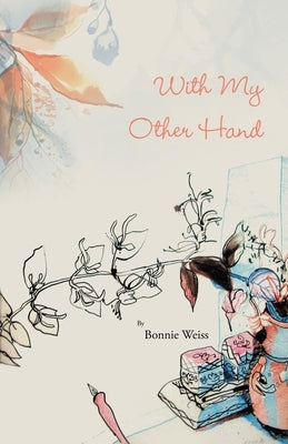 With My Other Hand by Weiss, Bonnie
