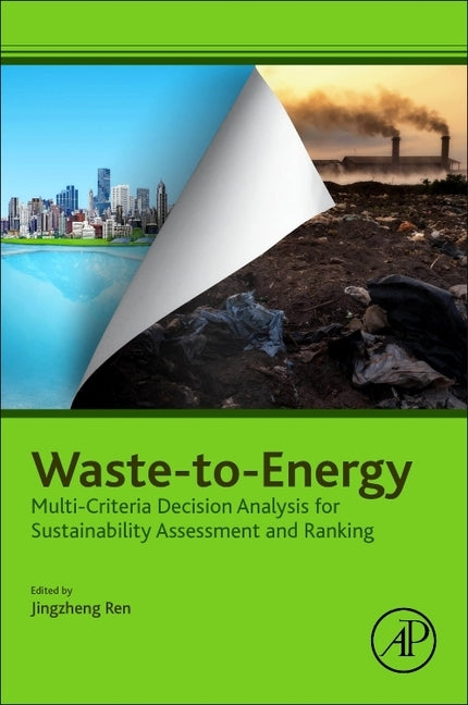 Waste-To-Energy: Multi-Criteria Decision Analysis for Sustainability Assessment and Ranking by Ren, Jingzheng