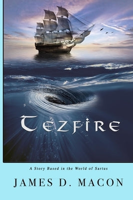 Tezfire: A Story Based in the World of Sartus by Macon, James D.