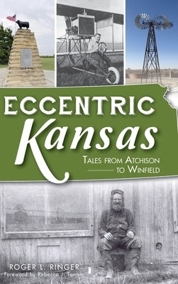 Eccentric Kansas: Tales from Atchison to Winfield by Ringer, Roger L.