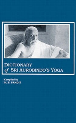 Dictionary of Sri Aurobindo's Yoga by Aurobindo