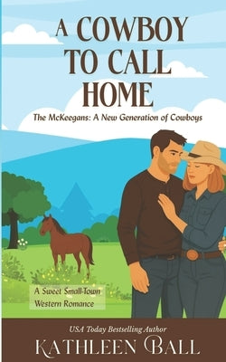 A Cowboy to Call Home: A Sweet Western Family Romance Series by Ball, Kathleen