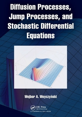Diffusion Processes, Jump Processes, and Stochastic Differential Equations by Woyczyński, Wojbor A.