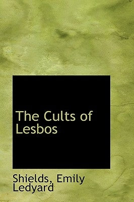 The Cults of Lesbos by Ledyard, Shields Emily