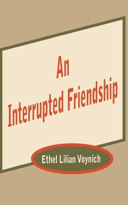 An Interrupted Friendship by Voynich, Ethel Lilian