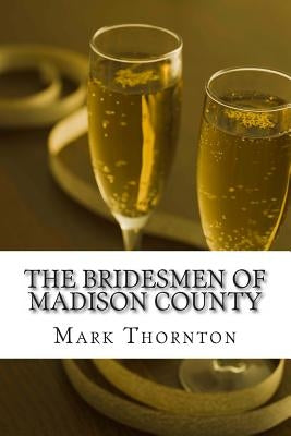 The Bridesmen of Madison County by Thornton, Mark