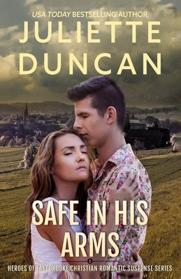 Safe in His Arms: Heroes of Eastbrooke Christian Romantic Suspense by Duncan, Juliette