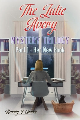 The Julie Avery Mystery Trilogy: Part 1 - Her New Book by Graves, Beverly J.